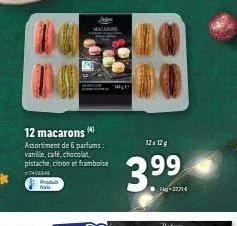 12 macarons (4)  assortiment de 6 parfums: vanille, café, chocolat, pistache, citron et framboise  7406348  produit frais  macaro  1₂!  12 12 g  3.9⁹9  kg-2771€ 