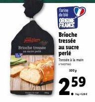 Brioche tressée  E o perle  farine de blé ORIGINE  FRANCE  Brioche  tressée  au sucre  perlé  Tressée à la main 600  500g  259 