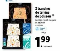 fich  2 tranches de terrine de poisson (2)  au choix: saint-jacques ou saumon w-5605300  120g  199 