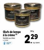 œufs de lompe à la crème (5) variétés au choix w122084 p  comp  polye  22⁹  100 g 