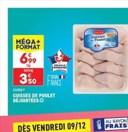 méga+ format  699  2kg sale  350 france  corril cuisses de poulet dejointéeso  volable francaise  chant) cuisses poulet  au rayon frais  