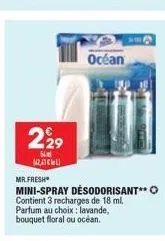 229  54m 142,47€  océan  mr.fresh  mini-spray desodorisant** ⓒ contient 3 recharges de 18 ml. parfum au choix: lavande, bouquet floral ou océan. 