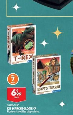 T-REX  T-REX  *****  DES  7  ANS  69⁹9  EGYPT'S TREASURE  EGYPT'S TREASURE  CLEMENTONI KIT D'ARCHÉOLOGIE Plusieurs modèles disponibles.  