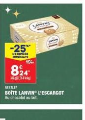 -25*  DE REMISE IMMEDIATE  10%  824  36227.36 €  ANDRY  NESTLE  BOÎTE LANVIN L'ESCARGOT Au chocolat au lait. 