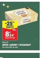 -25*  de remise immediate  10%  824  36227.36 €  andry  nestle  boîte lanvin l'escargot au chocolat au lait. 