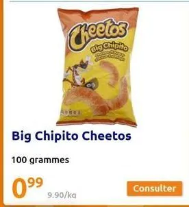 99  cheetos  big chipito  big chipito cheetos  100 grammes  9.90/ka  consulter 