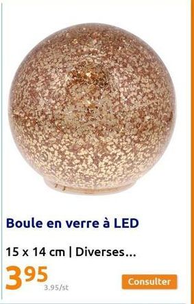 Boule en verre à LED  15 x 14 cm | Diverses...  395  3.95/st  Consulter 