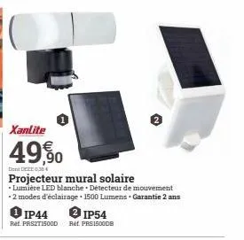xanlite  49,90  dont deze 0,36€  projecteur mural solaire  • lumière led blanche détecteur de mouvement -2 modes d'éclairage 1500 lumens garantie 2 ans  ip44  2 ip54  ref. prszt1500d ref. prs1500db 