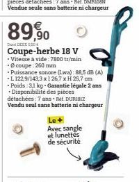 pièces détachées: 7 ans Red. DMR10SN Vendue seule sans batterie ni chargeur  89,90  DDE 50  Coupe-herbe 18 V  • Vitesse à vide: 7800 tr/min  • Ø coupe: 260 mm  • Puissance sonore (Lwa): 88,5 dB (A) -L