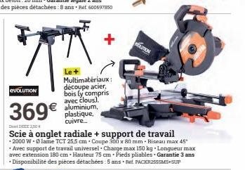 OVOLUTION  Multimatériaux : découpe acier, bois (y compris avec clous). aluminium, plastique, cuivre...  369€  Det DEEE 2,50€  Scie à onglet radiale + support de travail  -2000 W. Ⓒlame TCT 25,5 cm Co