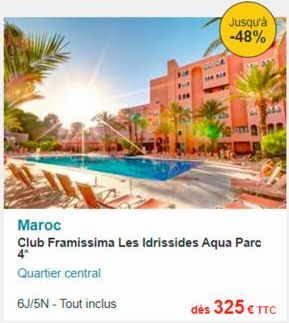 Jusqu'à -48%  Maroc  Club Framissima Les Idrissides Aqua Parc  Quartier central  6J/5N - Tout inclus 