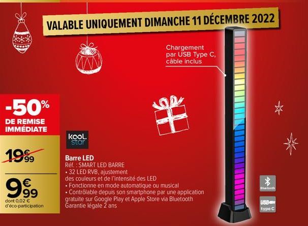 -50%  DE REMISE IMMÉDIATE  1999  999  dont 0,02 € d'éco-participation  kool. star  o  Barre LED Réf. : SMART LED BARRE • 32 LED RVB, ajustement des couleurs et de l'intensité des LED  .  • Fonctionne 