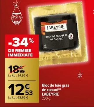 -34%  de remise immédiate  189  le kg: 94,95 €  1253  €  le kg: 62,65 €  labeyrie  bloc de foie gras de canard  bloc de foie gras de canardi) labeyrie 200 g. 