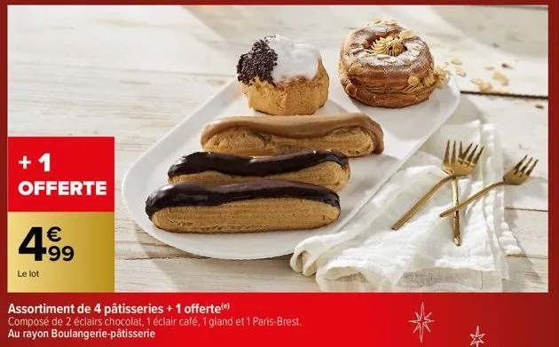 +1  offerte  le lot  € f99  assortiment de 4 pâtisseries + 1 offerte()  composé de 2 éclairs chocolat, 1 éclair café, 1 gland et 1 paris-brest. au rayon boulangerie-pâtisserie  