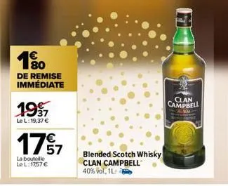 190  de remise immédiate  1997  le l: 19,37 €  €  175/7  la bouteille  le l: 1757 €  blended scotch whisky  clan campbell  40% vol, 1l  clan  campbell 