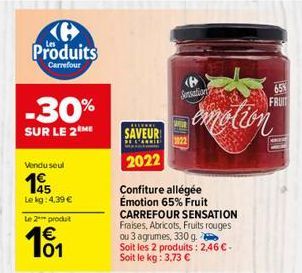 Produits  Carrefour  -30%  SUR LE 2 ME  Vendu seul  45  Le kg: 4,39 €  Le 2 produt  101  RECEKRE  SAVEUR  2022  Sensations  Confiture allégée Émotion 65% Fruit CARREFOUR SENSATION Fraises, Abricots, F