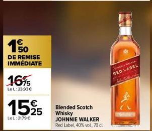 150  DE REMISE IMMÉDIATE  1695  LeL: 23,93 €  €  1595  LeL: 2179 €  Blended Scotch Whisky JOHNNIE WALKER Red Label, 40% vol, 70 cl  JOHNNIE WALKER  RED LABEL  hodin Bilthing 