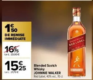 150  de remise immédiate  1695  lel: 23,93 €  €  1595  lel: 2179 €  blended scotch whisky johnnie walker red label, 40% vol, 70 cl  johnnie walker  red label  hodin bilthing 