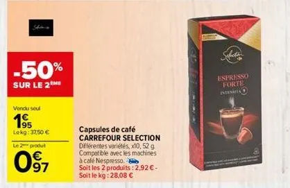 -50%  sur le 2the  vendu seul  195  lekg: 37,50 €  le 2 produt  097  capsules de café carrefour selection différentes variétés, x10, 52 g. compatible avec les machines  à café nespresso.  soit les 2 p