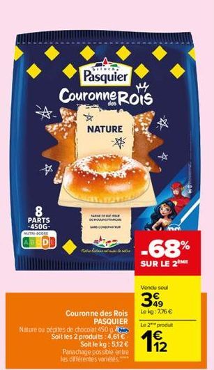 8 PARTS -450G- NUTRI-SCORE  ABEDE  NATURE  Pasquier  My  Couronne ROIS  PREDELE  Rottwe  Couronne des Rois PASQUIER  Nature ou pépites de chocolat 450 g Soit les 2 produits: 4,61 €  Soit le kg : 5,12 