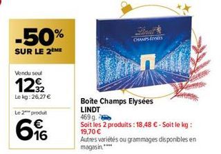 -50%  SUR LE 2ÈME  Vendu soul  1292  Le kg:26,27 €  Le 2 produt  16  CHAMPS-ÉLYSÉES  finall  Boîte Champs Elysées  LINDT  469 g.  Soit les 2 produits: 18,48 € - Soit le kg: 19,70 €  Autres variétés ou