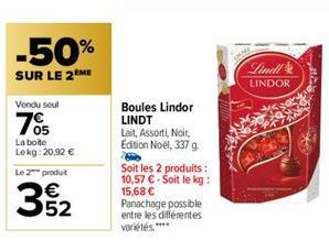 -50%  SUR LE 2 ME  Vendu seul  705  La boite Lekg: 20,92 €  Le 2 produt  32  Boules Lindor LINDT  Lait, Assorti, Noir, Edition Noël, 337 g.  Soit les 2 produits : 10,57 € - Soit le kg: 15,68 € Panacha