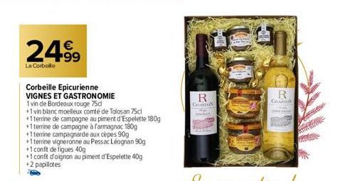 €  24.99  La Corbelle  Corbeille Epicurienne VIGNES ET GASTRONOMIE  1 vin de Bordeaux rouge 75d  +1 vin blanc moelleux comté de Tolosan 75cl  +1 terrine de campagne au piment d'Espelette 180g  +1 terr