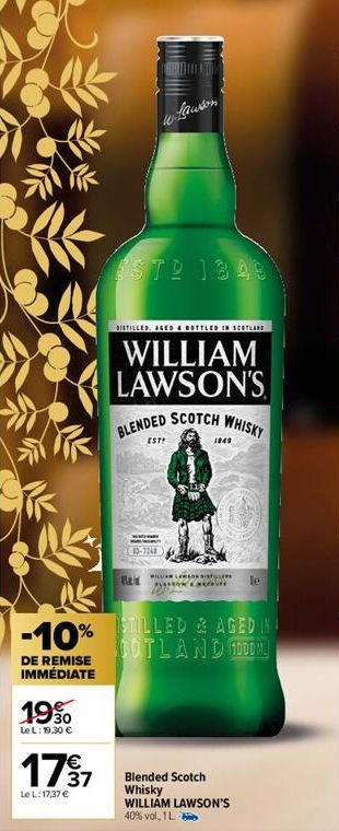 -10%  %  DE REMISE IMMÉDIATE  19%  Le L:19,30 €  179 1  Le L: 17,37 €  Lawson  ESTD 1849  DISTILLED. AGED & BOTTLED IN SCOTLAND  WILLIAM LAWSON'S  EST!  BLENDED SCOTCH WHISKY  43-7248  Clas  WILLIAN L