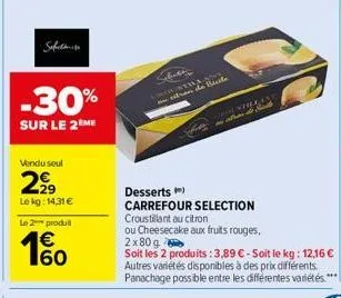 safet  -30%  sur le 2ème  vendu seul  2,9⁹9  le kg: 14,31 €  le 2 produt  €  60  route  citron de  land  from t atron de  desserts)  carrefour selection croustillant au citron  ou cheesecake aux fruit