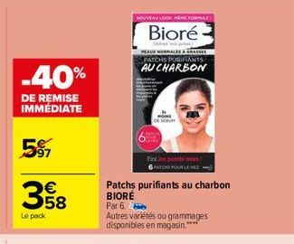 -40%  DE REMISE IMMÉDIATE  597  358  Le pack  NOUVEAU LOOK HERE FORMAR  Bioré  PEAUX NORMALES GRAS PATCHS PURIFIANTS AU CHARBON  6PACHS POUR LE MEZ  Patchs purifiants au charbon BIORÉ  Par 6  Autres v