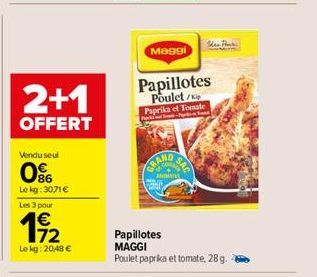 2+1  OFFERT  Vendu seul  0%  Le kg: 3071€  Les 3 pour  72  Lekg: 2048 €  Maggi  Papillotes  Poulet / Paprika ef Tomate  GRAND  ANDHAYES  She Phar  Papillotes MAGGI  Poulet paprika et tomate, 28 g. 