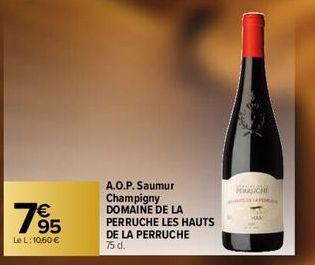 7⁹5  Le L: 10,60 €  A.O.P. Saumur Champigny DOMAINE DE LA PERRUCHE LES HAUTS DE LA PERRUCHE 75 d.  PERLICHE 