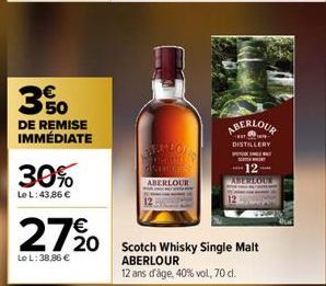 350  DE REMISE IMMÉDIATE  30%  Le L:43,86 €  27 %0  Le L: 38,86 €  ALON  SILES  ABERLOUR  ABERLOUR  DISTILLERY  SWLWAY  20 Scotch Whisky Single Malt ABERLOUR  12 ans d'âge, 40% vol, 70 cl.  12  ABEREQ