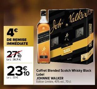 4€  DE REMISE IMMÉDIATE  27%  Le L: 38,71 €  23%  Le L:33 €  Johr Valker  JOHNNIE WALKER  Edition Limitée, 40% vol, 70 cl.  Coffret Blended Scotch Whisky Black Label  -3  KECWALKING 