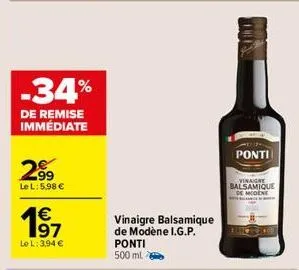 -34%  de remise immédiate  2⁹9  le l: 5.98 €  € 197  le l: 3,94 €  vinaigre balsamique de modène i.g.p. ponti 500 ml  ponti  vinaigre balsamique de modene 