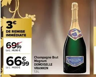 3€  de remise immédiate  6999  lel: 46,66 €  66%  le l:44,66 €  champagne brut magnum demoiselle vranken 1,5l  darpint demoiselle  franken 