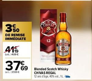 30  DE REMISE IMMÉDIATE  4119  LeL: 41,19 €  37%9  Le L:37,69 €  CHIVAS  12  CHIVAS  Blended Scotch Whisky CHIVAS REGAL  12 ans d'âge, 40% vol., 1L. 