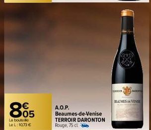 €  805  La bouteille Le L: 10,73 €  A.O.P.  Beaumes-de-Venise TERROIR DARONTON Rouge, 75 cl  ERNER  BEAUMES DE VENISE 