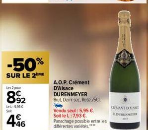 -50%  SUR LE 2 ME  Les 2 pour  892  LeL: 5.95 € Soit  €  4.46  A.O.P. Crément D'Alsace  DURENMEYER  Brut, Demi sec, Rosé,75C1.  Vendu seul: 5,95 €. Soit le L:7,93 €. Panachage possible entre les diffé