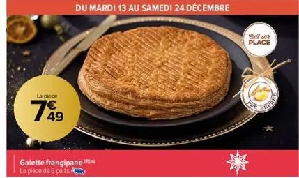 la piece  1949  du mardi 13 au samedi 24 décembre  galette frangipane la pièce de 6 parts.  full sur place  pur  reurb 