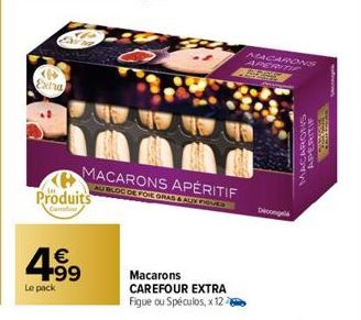 <>> Extra  Produits  Confine  499  Le pack  MACARONS APÉRITIF  AU BLOC DE FOIE GRAS & AUX FROVED  Macarons  CAREFOUR EXTRA Figue ou Spéculos, x 12  MACARONS APERITI  PERSE  Deconge  MACARONS  APERITIF