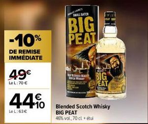 -10%  DE REMISE IMMÉDIATE  49€  Le L: 70 €  44%  Le L: 63 €  ANS SMALL BATCH  BIG PEAT  RED MALT  ICH WHISAT  RE  AGE  BIG  PEAT  Blended Scotch Whisky  BIG PEAT  46% vol., 70 cl. + étui 
