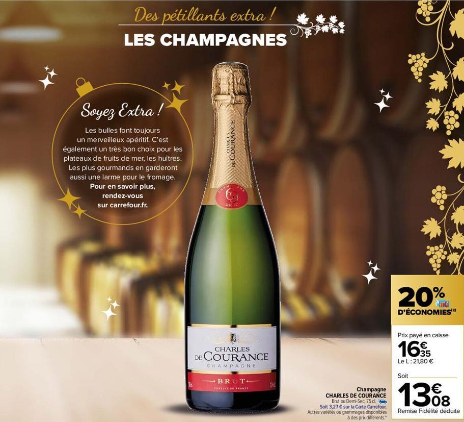 Des pétillants extra!  LES CHAMPAGNES  Soyez Extra!  Les bulles font toujours un merveilleux apéritif. C'est également un très bon choix pour les plateaux de fruits de mer, les huîtres. Les plus gourm