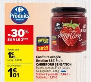 produits  carrefour  -30%  sur le 2 me  vendu seul  45  le kg: 4,39 €  le 2 produt  101  recekre  saveur  2022  sensations  confiture allégée émotion 65% fruit carrefour sensation fraises, abricots, f