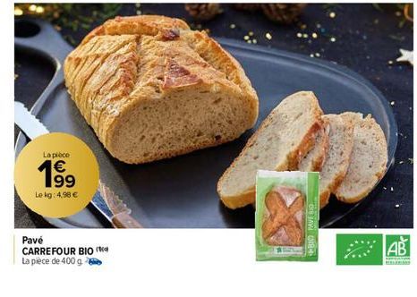 La pièce  199  €  Le kg: 4,98 €  Pavé CARREFOUR BIO  La pièce de 400 g  BIO PAVE BIO  AB  Samp 