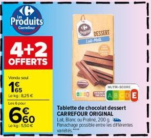 Produits  Carrefour  4+2  OFFERTS  Vendu seul  165  Lokg: 8,25 €  Les 6 pour  660  €  Le kg: 5,50 €  DESSERT Lall-Mell  Tablette de chocolat dessert CARREFOUR ORIGINAL Lat, Blanc ou Praliné, 200 g. Pa