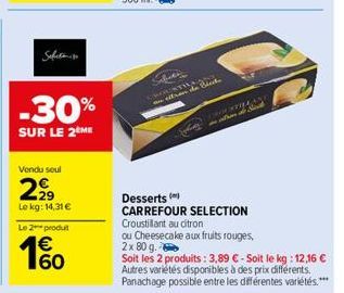 Sefits  -30%  SUR LE 2 ME  Vendu seul  2,99  Le kg: 14,31 €  Le 2 produt  60  Salata  Code 1  LANK  wit Slid  Desserts (  CARREFOUR SELECTION Croustillant au citron ou Cheesecake aux fruits rouges, 2x