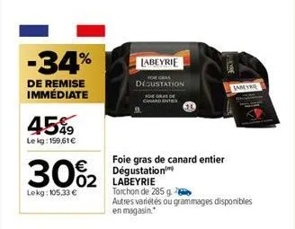 -34%  de remise immédiate  45%  le kg: 159,61 €  30%2  lekg: 105,33 €  labeyrie  02 labeyrie  degustation  chard enter  foie gras de canard entier dégustation  torchon de 285 g.  autres variétés ou gr