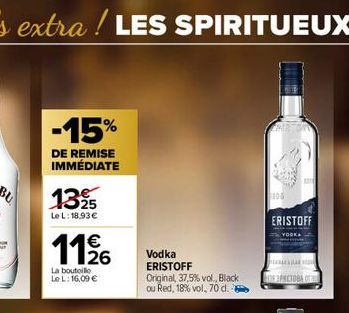 -15%  DE REMISE IMMÉDIATE  1325  Le L: 18.93€  11/  La bouteille  Le L: 16,09 €  Vodka ERISTOFF  Original, 37,5% vol., Black ou Red, 18% vol, 70 d.  ERISTOFF  VODKA  3 PACTOBA OT 