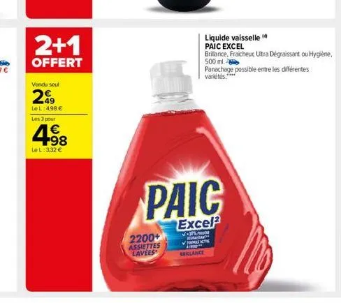 2+1  offert  vendu soul  299  lo l: 4,98 € les 3 pour  4⁹8  le l: 3,32 €  2200+  assiettes lavees  liquide vaisselle paic excel  brillance, fraicheur, ultra dégraissant ou hygiène, 500 ml.  panachage 